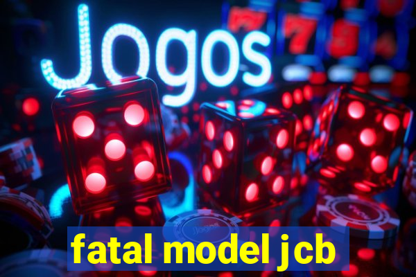 fatal model jcb